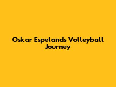 Oskar Espeland's Volleyball Journey