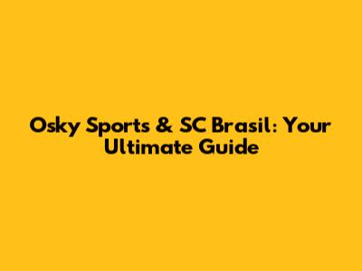 Osky Sports & SC Brasil: Your Ultimate Guide