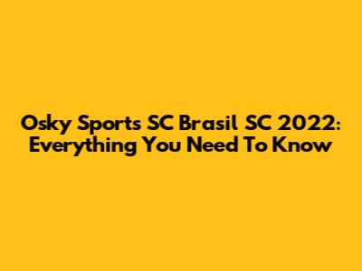 Osky Sports SC Brasil SC 2022: Everything You Need To Know