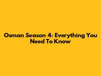 Osman Season 4: Everything You Need To Know