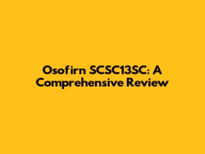 Osofirn SCSC13SC: A Comprehensive Review