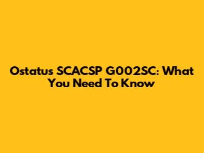 Ostatus SCACSP G002SC: What You Need To Know