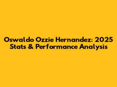 Oswaldo 'Ozzie' Hernandez: 2025 Stats & Performance Analysis