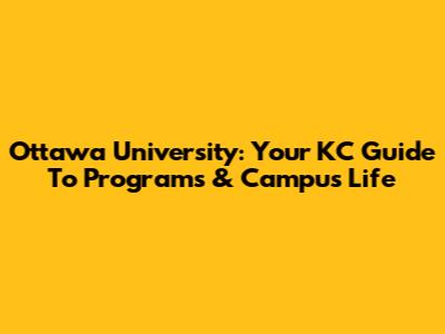 Ottawa University: Your KC Guide To Programs & Campus Life