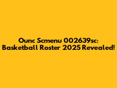 Ounc Scmenu 002639sc: Basketball Roster 2025 Revealed!