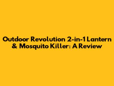 Outdoor Revolution 2-in-1 Lantern & Mosquito Killer: A Review