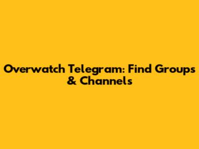 Overwatch Telegram: Find Groups & Channels