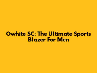 Owhite SC: The Ultimate Sports Blazer For Men