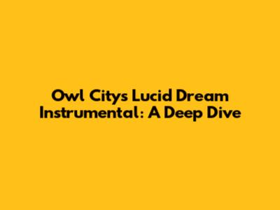 Owl City's 'Lucid Dream' Instrumental: A Deep Dive
