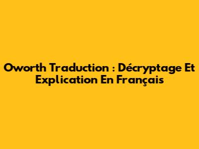 Oworth Traduction : Décryptage Et Explication En Français