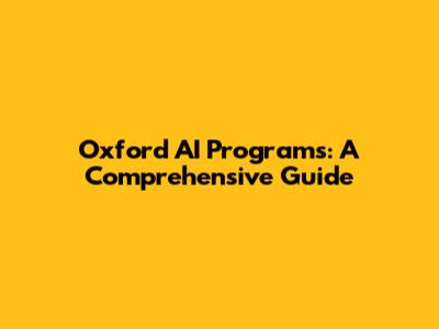 Oxford AI Programs: A Comprehensive Guide
