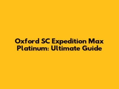 Oxford SC Expedition Max Platinum: Ultimate Guide