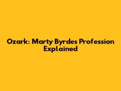 Ozark: Marty Byrde's Profession Explained