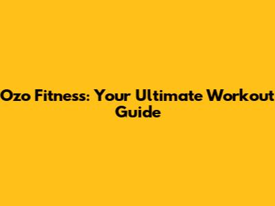 Ozo Fitness: Your Ultimate Workout Guide