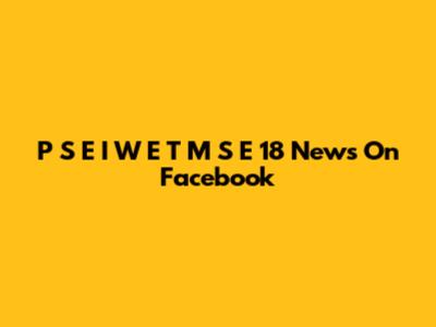 P S E I W E T M S E 18 News On Facebook