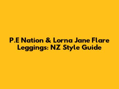 P.E Nation & Lorna Jane Flare Leggings: NZ Style Guide