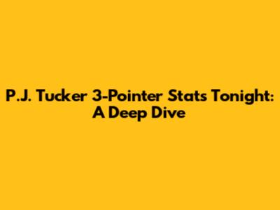 P.J. Tucker 3-Pointer Stats Tonight: A Deep Dive