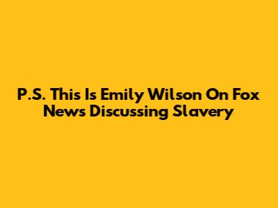 P.S. This Is Emily Wilson On Fox News Discussing Slavery