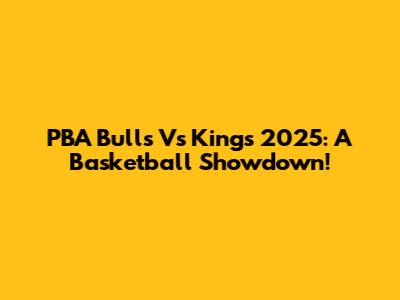 PBA Bulls Vs Kings 2025: A Basketball Showdown!