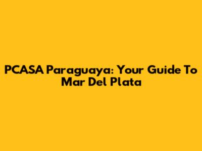 PCASA Paraguaya: Your Guide To Mar Del Plata