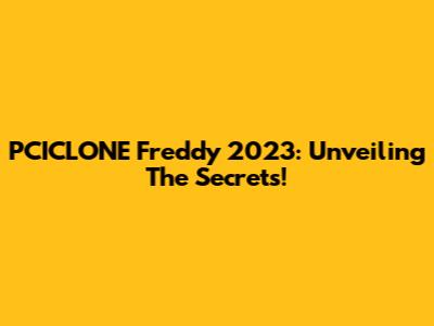 PCICLONE Freddy 2023: Unveiling The Secrets!