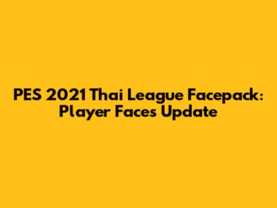 PES 2021 Thai League Facepack: Player Faces Update