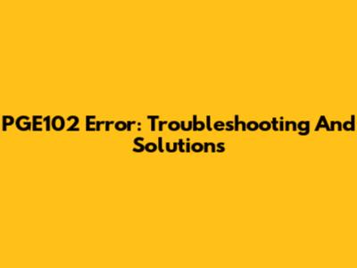 PGE102 Error: Troubleshooting And Solutions