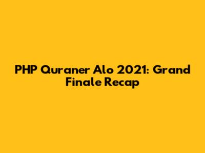 PHP Quraner Alo 2021: Grand Finale Recap