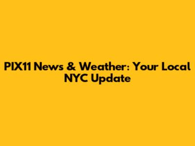 PIX11 News & Weather: Your Local NYC Update