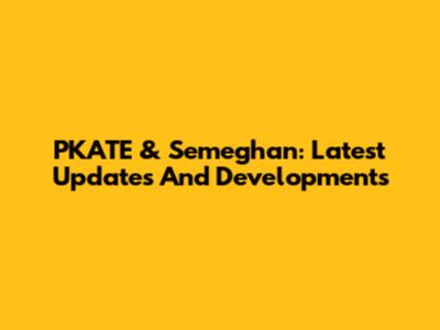 PKATE & Semeghan: Latest Updates And Developments