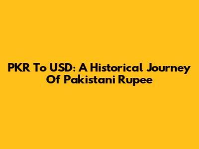 PKR To USD: A Historical Journey Of Pakistani Rupee