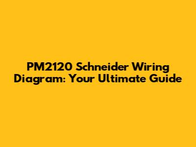 PM2120 Schneider Wiring Diagram: Your Ultimate Guide