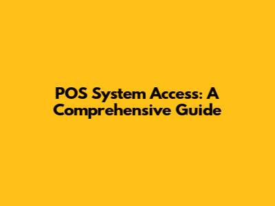 POS System Access: A Comprehensive Guide