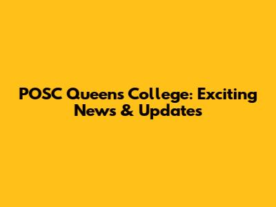 POSC Queens College: Exciting News & Updates