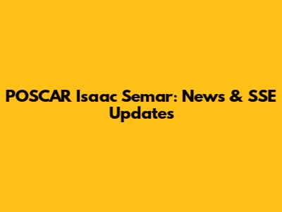 POSCAR Isaac Semar: News & SSE Updates