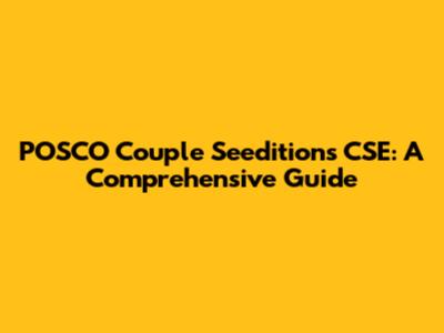 POSCO Couple Seeditions CSE: A Comprehensive Guide
