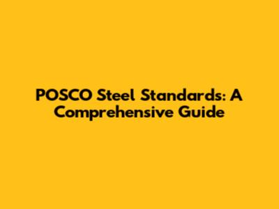 POSCO Steel Standards: A Comprehensive Guide