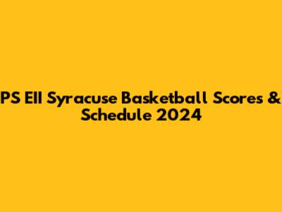 PS EII Syracuse Basketball Scores & Schedule 2024