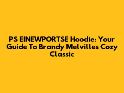 PS EINEWPORTSE Hoodie: Your Guide To Brandy Melville's Cozy Classic