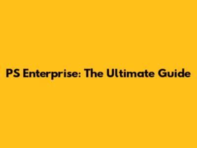 PS Enterprise: The Ultimate Guide