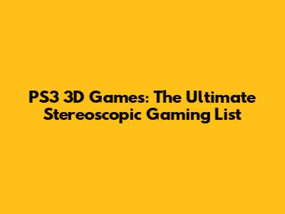 PS3 3D Games: The Ultimate Stereoscopic Gaming List