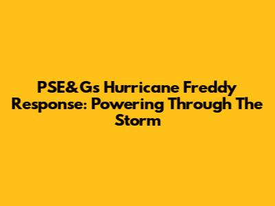 PSE&G's Hurricane Freddy Response: Powering Through The Storm