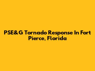 PSE&G Tornado Response In Fort Pierce, Florida
