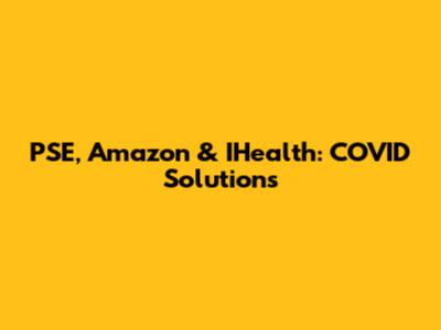 PSE, Amazon & IHealth: COVID Solutions