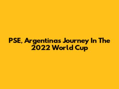 PSE, Argentina's Journey In The 2022 World Cup