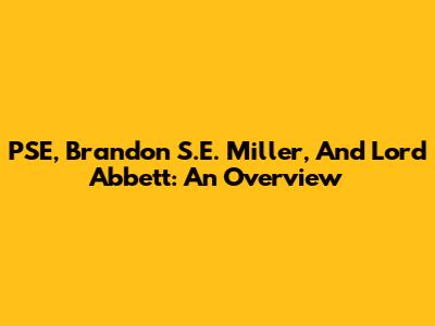 PSE, Brandon S.E. Miller, And Lord Abbett: An Overview