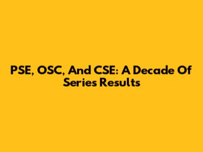 PSE, OSC, And CSE: A Decade Of Series Results