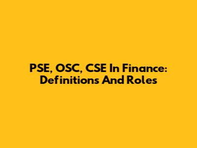 PSE, OSC, CSE In Finance: Definitions And Roles