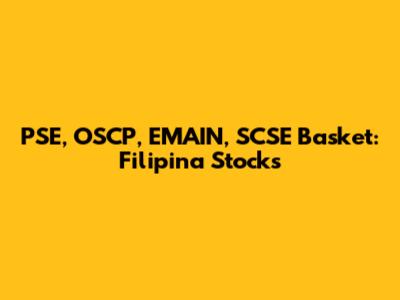 PSE, OSCP, EMAIN, SCSE Basket: Filipina Stocks