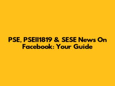 PSE, PSEII1819 & SESE News On Facebook: Your Guide